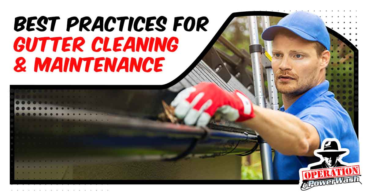 Best Practices for Gutter Cleaning & Maintenance
