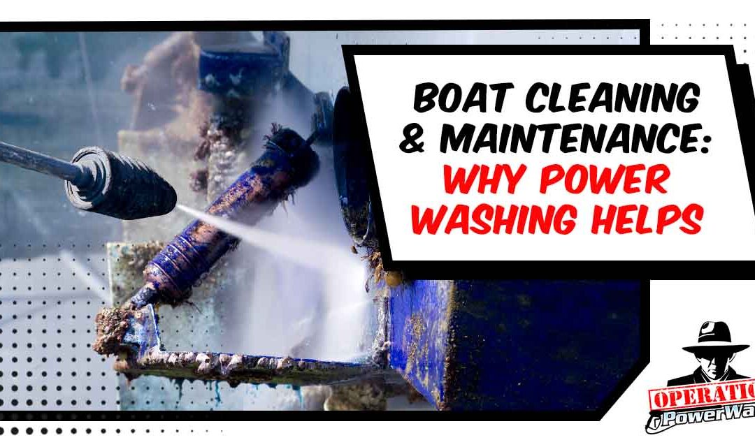 Boat Cleaning & Maintenance: Why Power Washing Helps