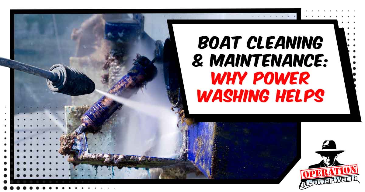 Boat Cleaning & Maintenance: Why Power Washing Helps