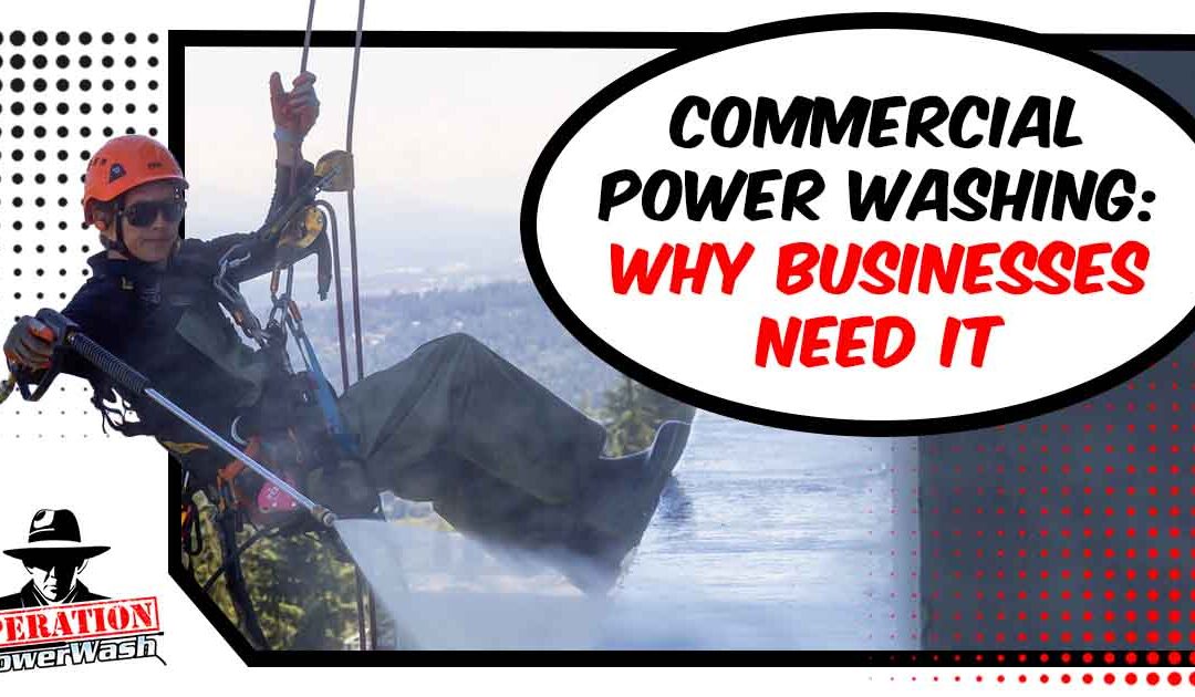 Commercial Power Washing: Why Businesses Need It