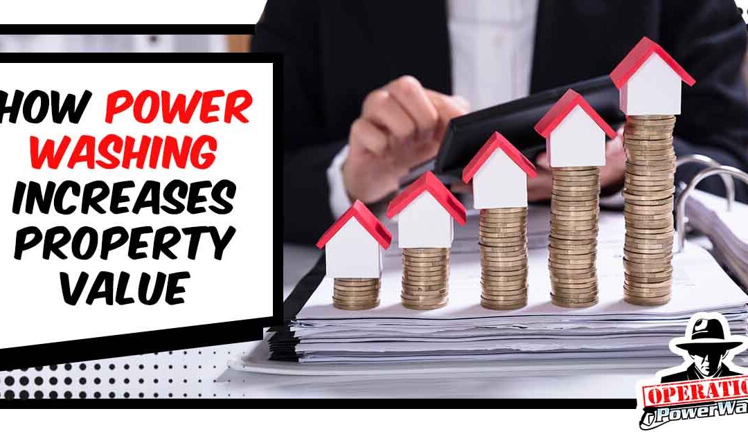 How Power Washing Increases Property Value