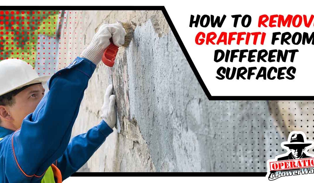 How to Remove Graffiti from Different Surfaces