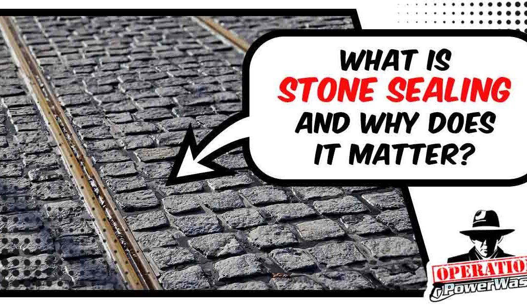 What is Stone Sealing, and Why Does it Matter?